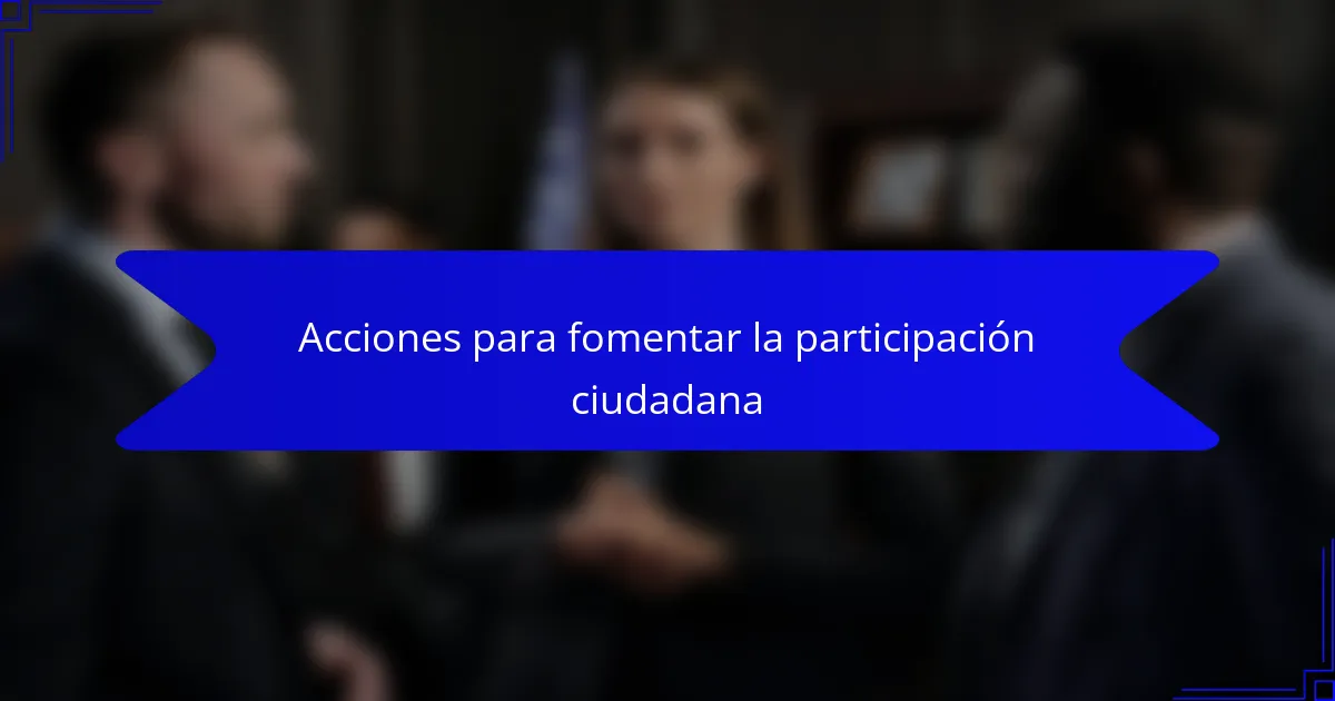 Acciones para fomentar la participación ciudadana