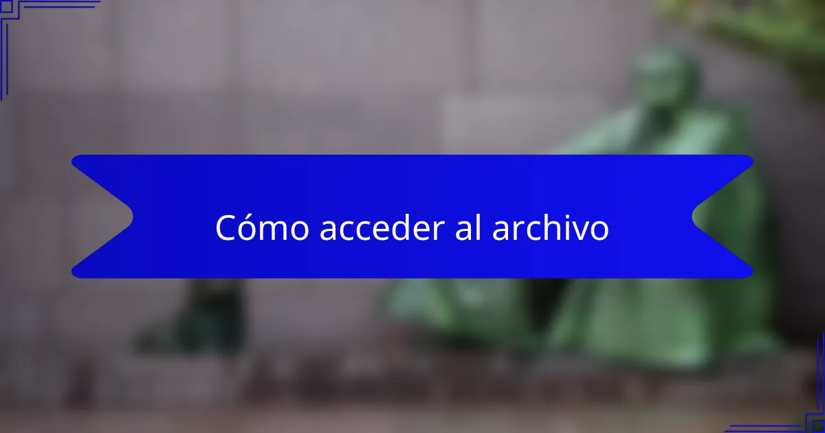 Cómo acceder al archivo
