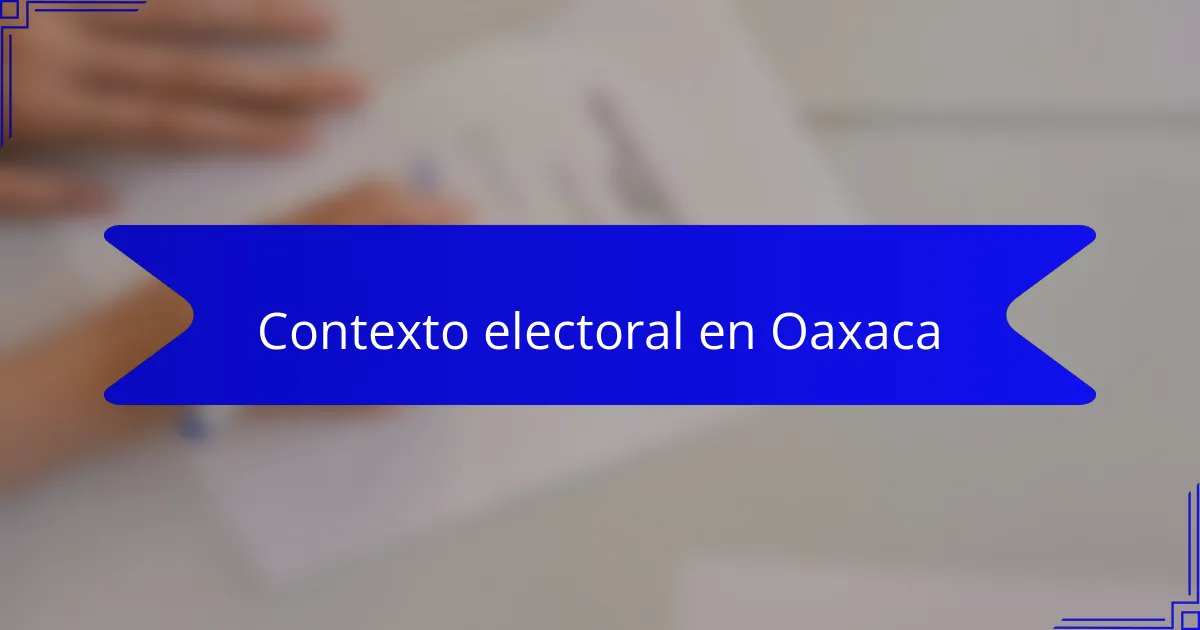 Contexto electoral en Oaxaca