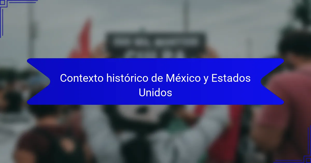 Contexto histórico de México y Estados Unidos