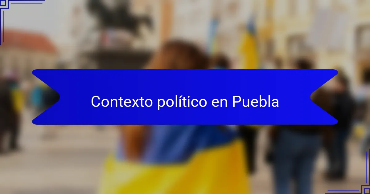 Contexto político en Puebla