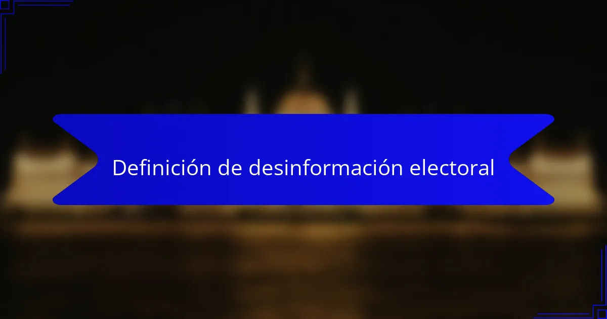 Definición de desinformación electoral