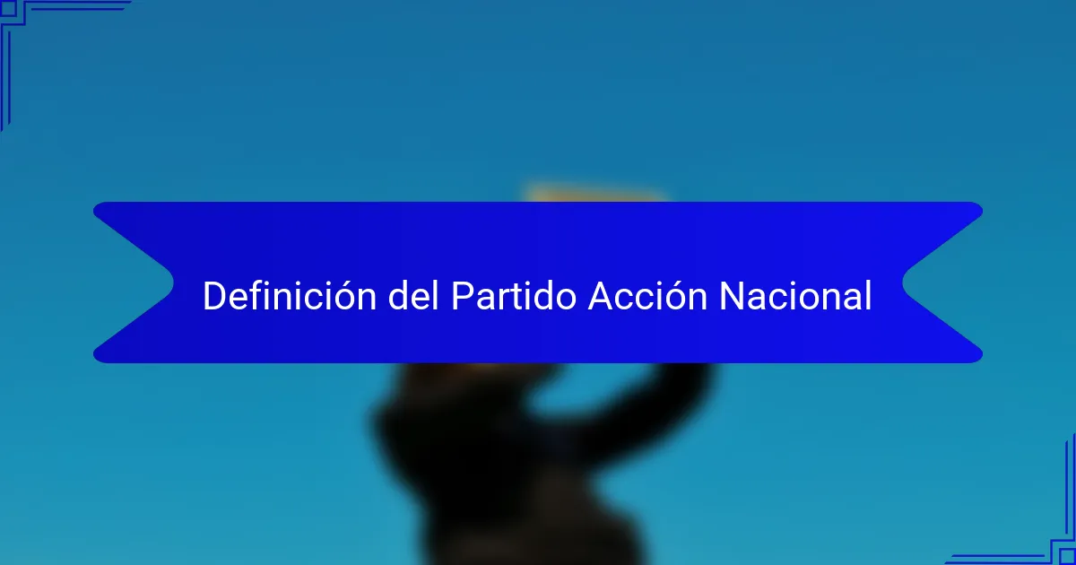 Definición del Partido Acción Nacional