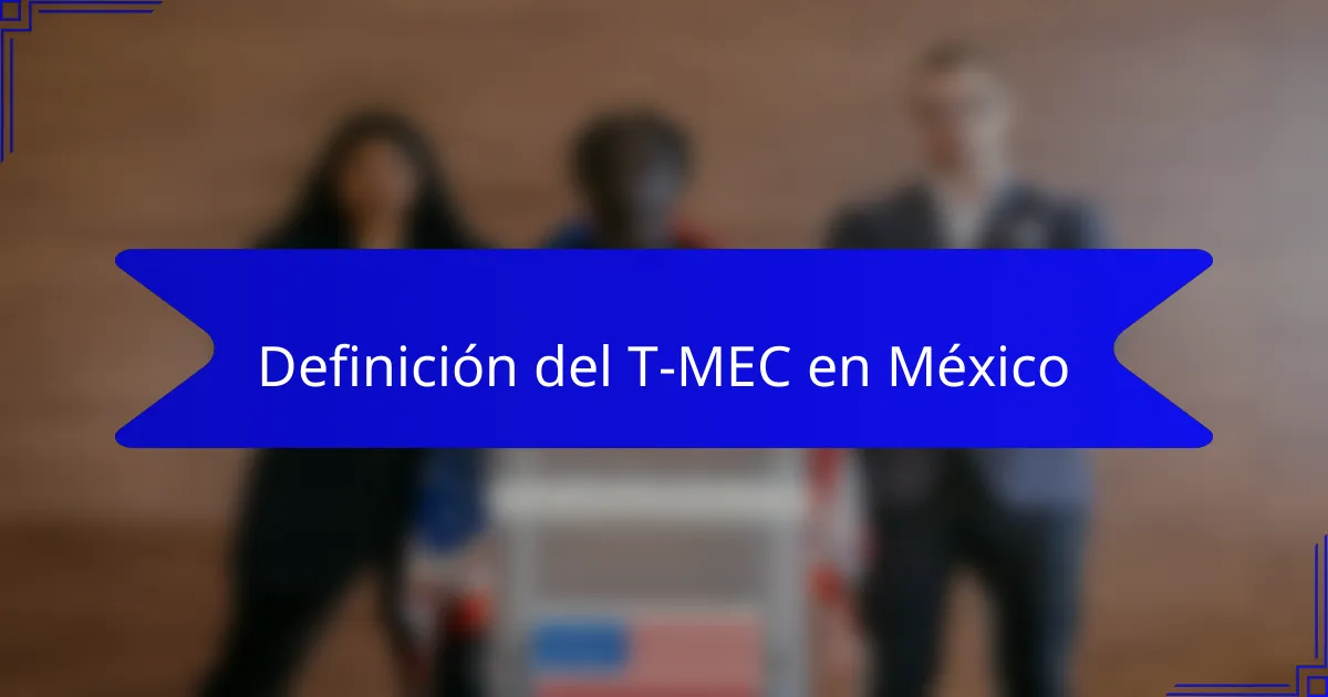 Definición del T-MEC en México