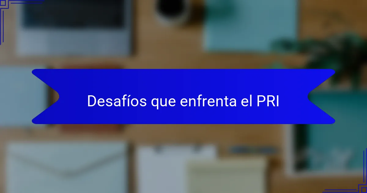 Desafíos que enfrenta el PRI