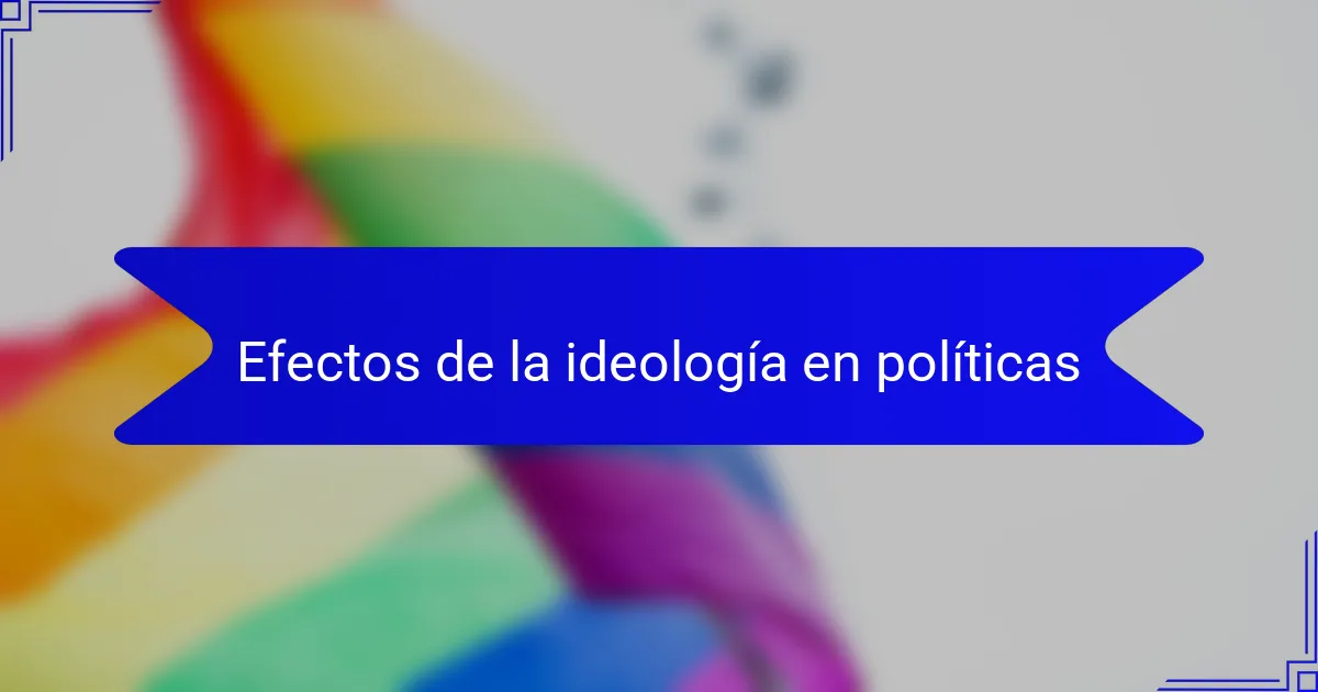 Efectos de la ideología en políticas