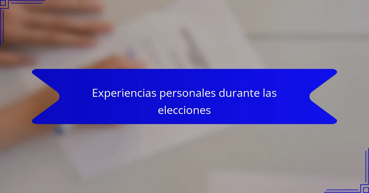 Experiencias personales durante las elecciones