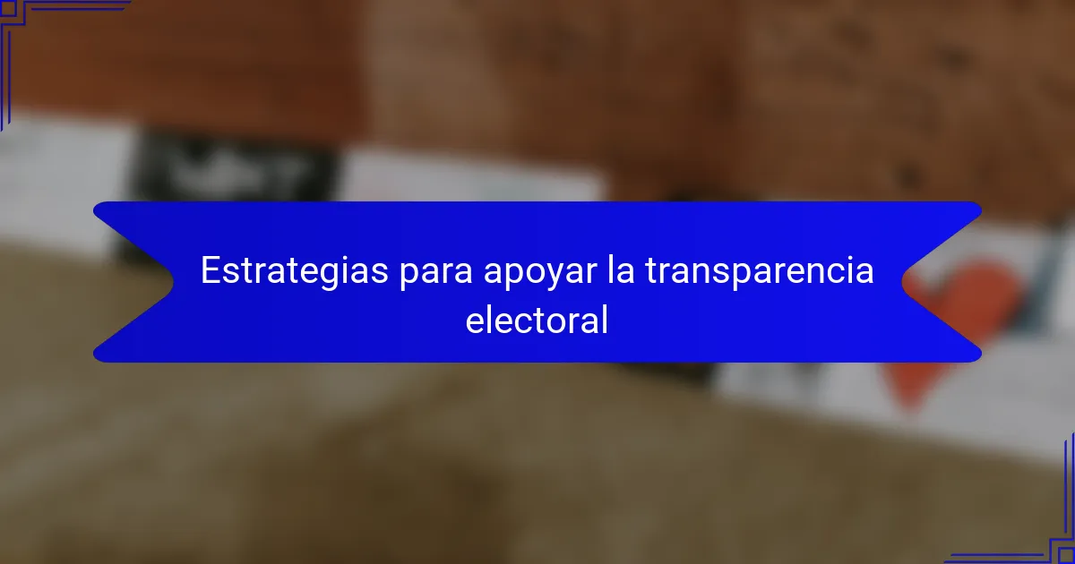 Estrategias para apoyar la transparencia electoral
