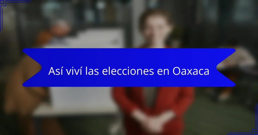 Así viví las elecciones en Oaxaca