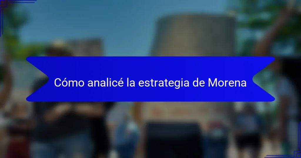Cómo analicé la estrategia de Morena