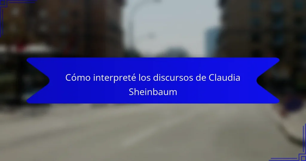 Cómo interpreté los discursos de Claudia Sheinbaum