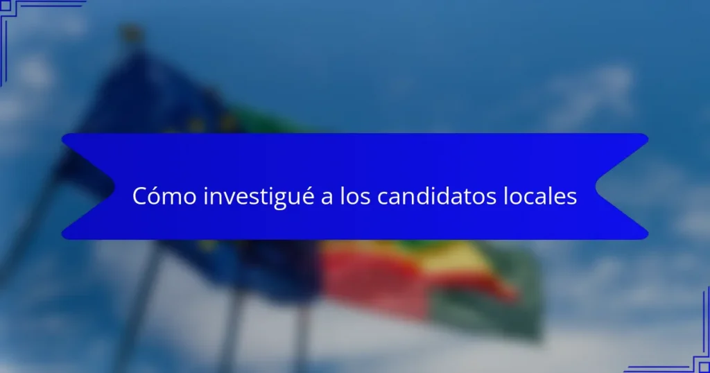 Cómo investigué a los candidatos locales