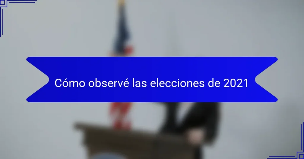 Cómo observé las elecciones de 2021