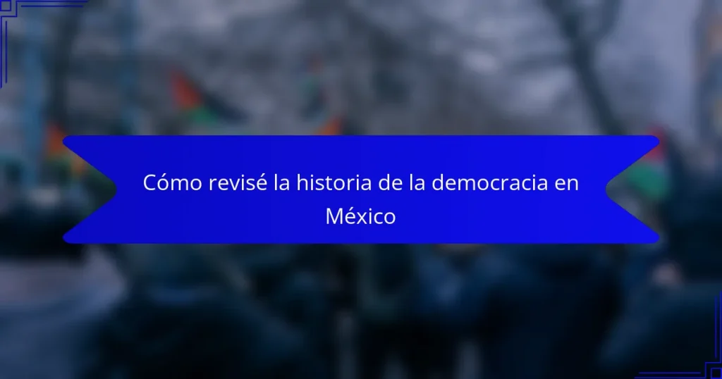 Cómo revisé la historia de la democracia en México