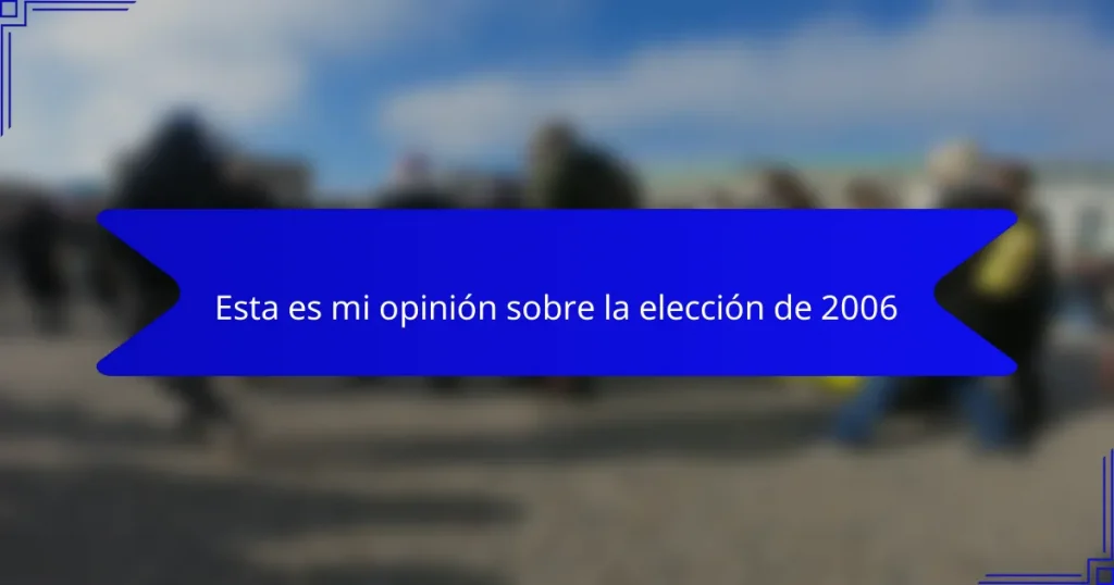 Esta es mi opinión sobre la elección de 2006