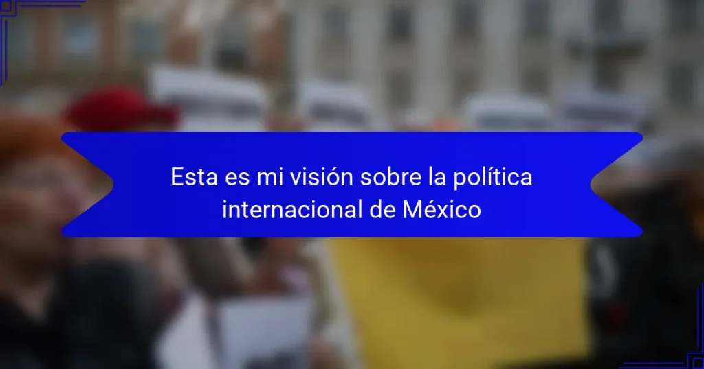 Esta es mi visión sobre la política internacional de México