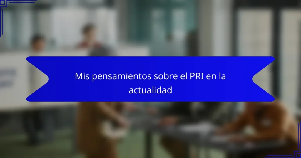Mis pensamientos sobre el PRI en la actualidad