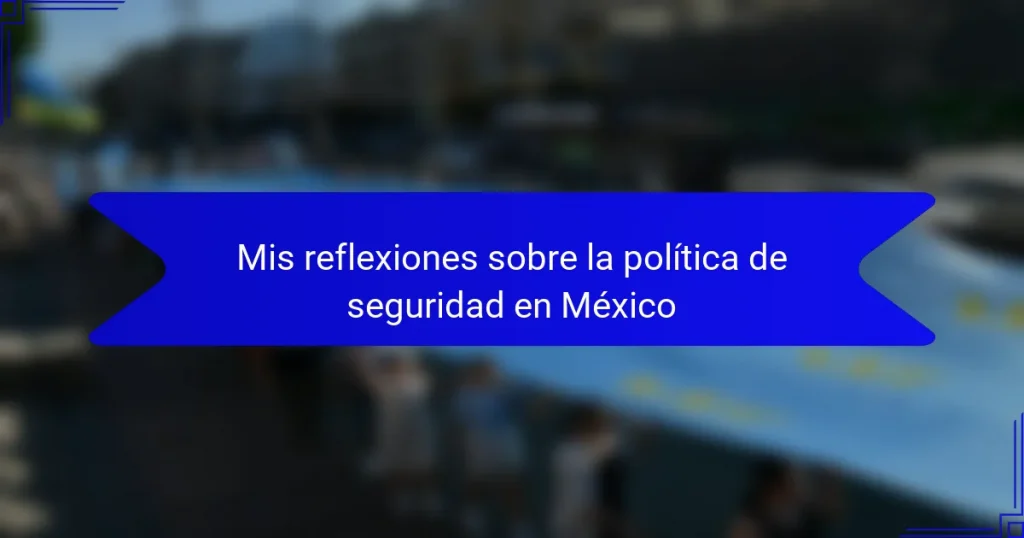 Mis reflexiones sobre la política de seguridad en México