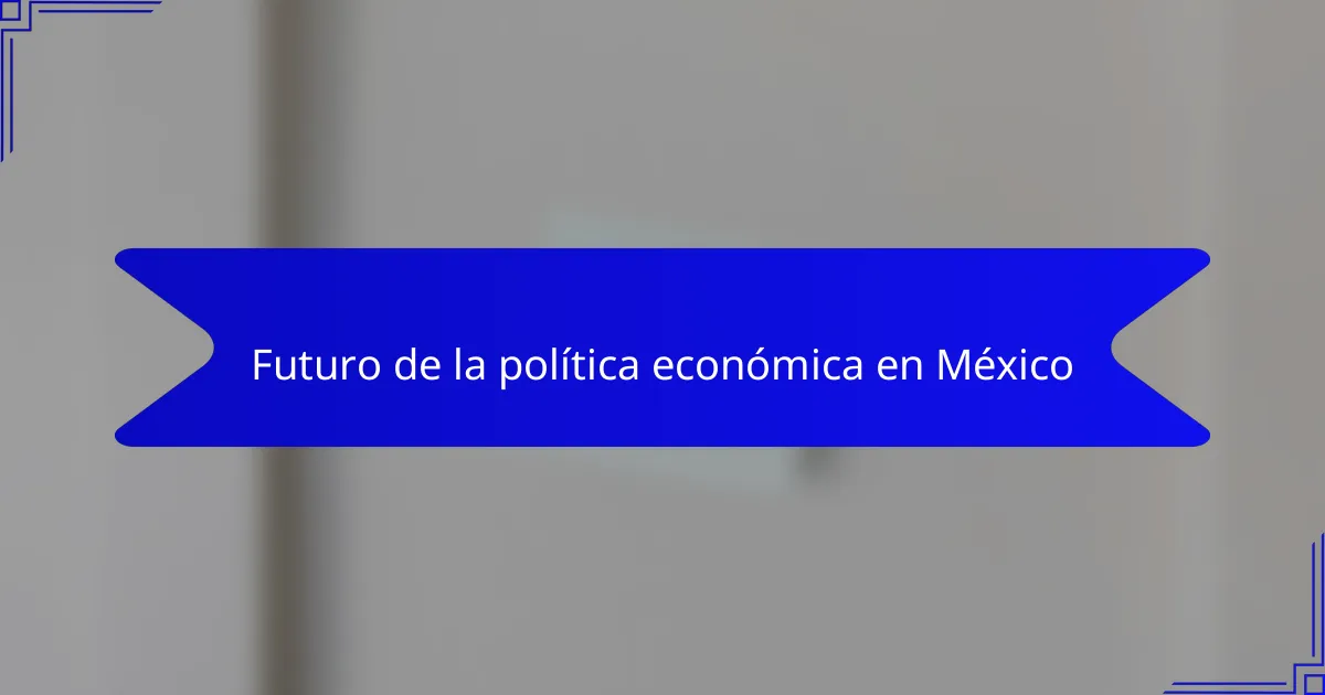 Futuro de la política económica en México