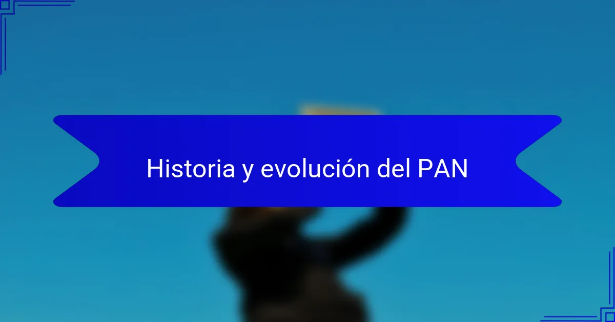 Historia y evolución del PAN