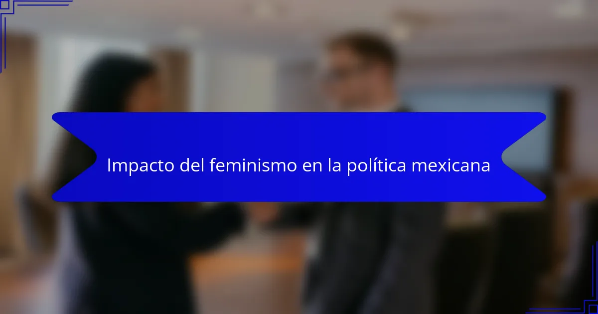 Impacto del feminismo en la política mexicana