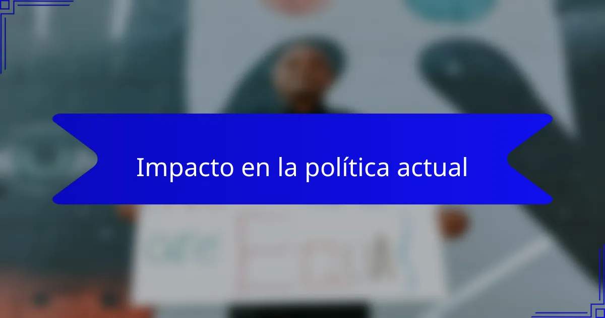 Impacto en la política actual