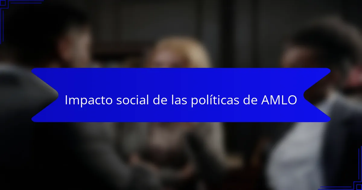 Impacto social de las políticas de AMLO