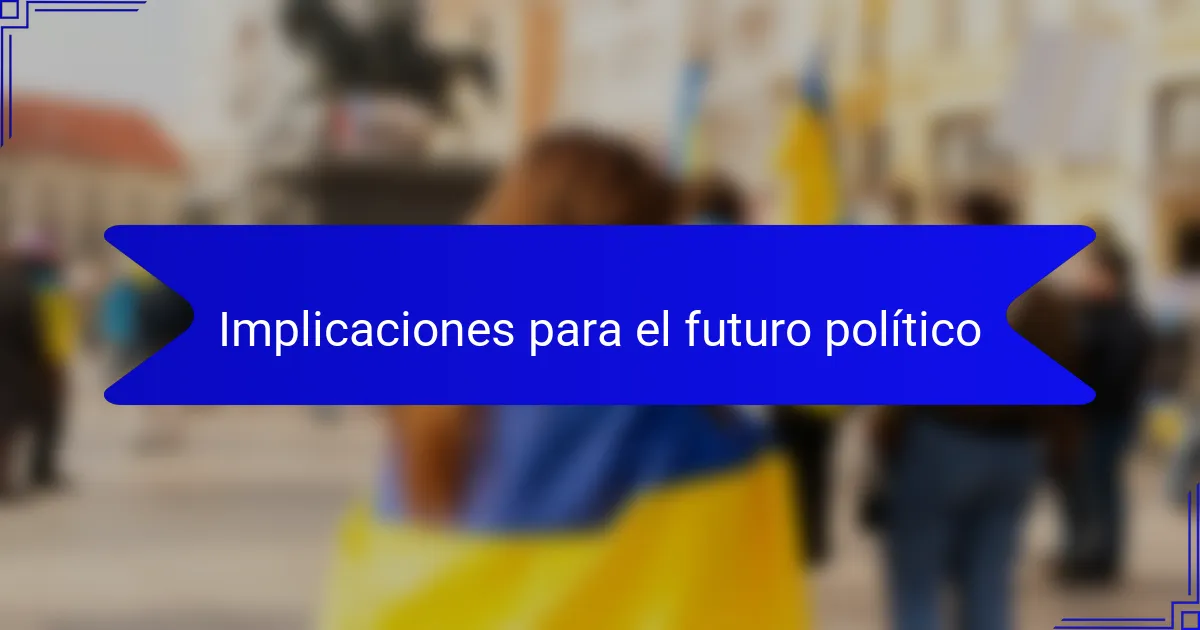 Implicaciones para el futuro político