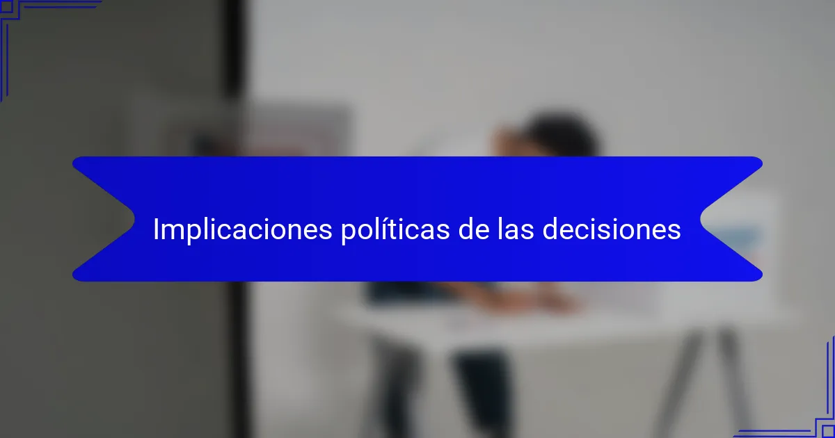Implicaciones políticas de las decisiones