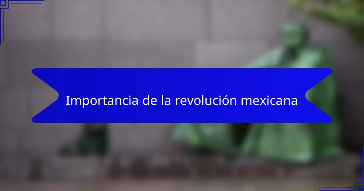 Importancia de la revolución mexicana