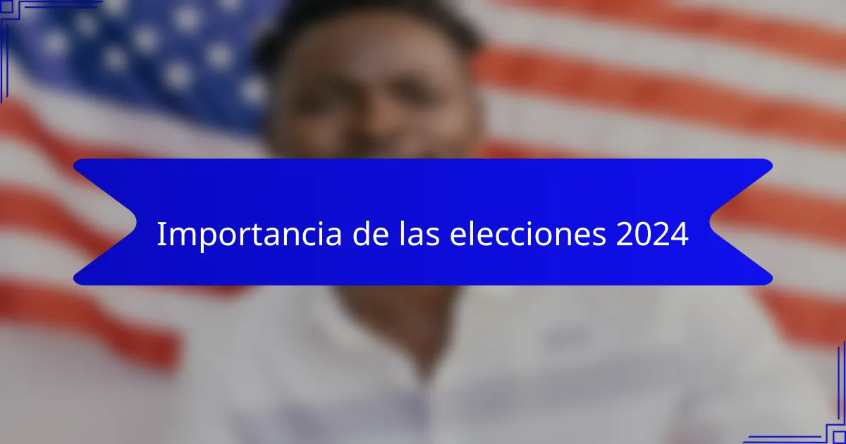 Importancia de las elecciones 2024