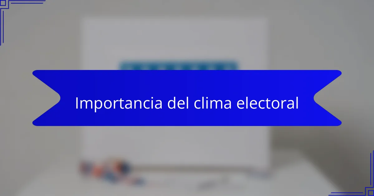 Importancia del clima electoral