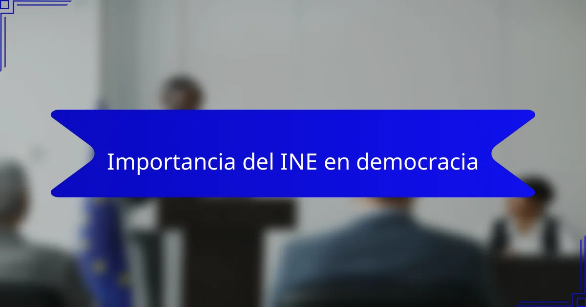Importancia del INE en democracia
