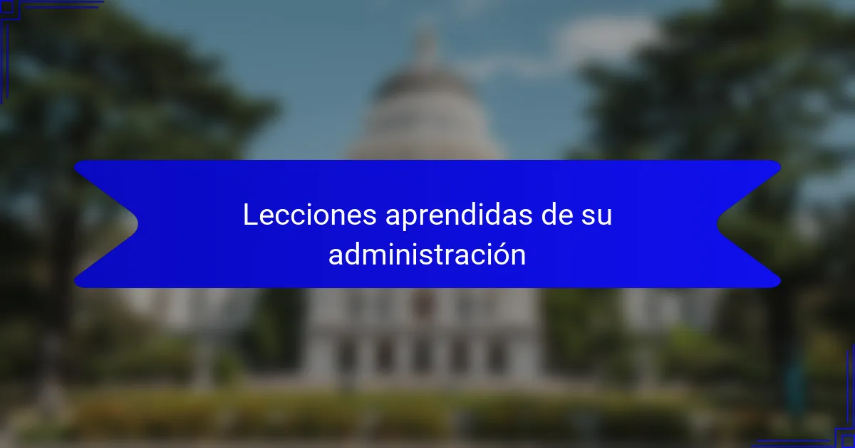 Lecciones aprendidas de su administración