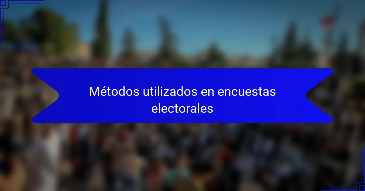 Métodos utilizados en encuestas electorales
