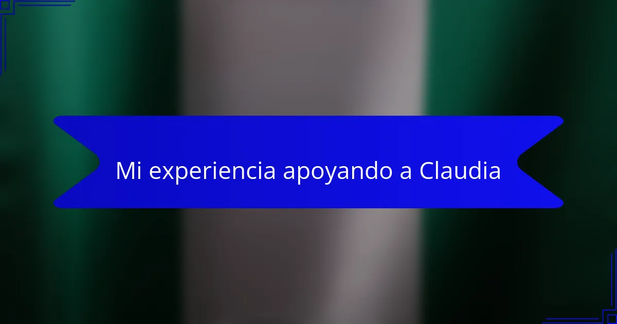 Mi experiencia apoyando a Claudia