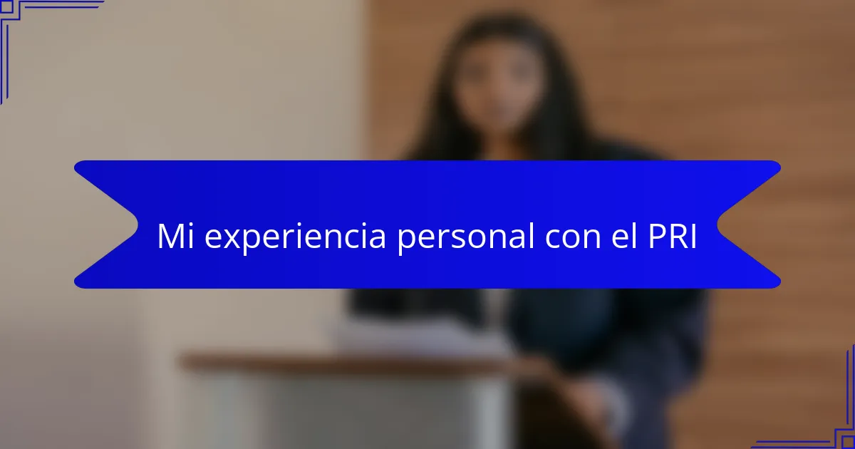 Mi experiencia personal con el PRI