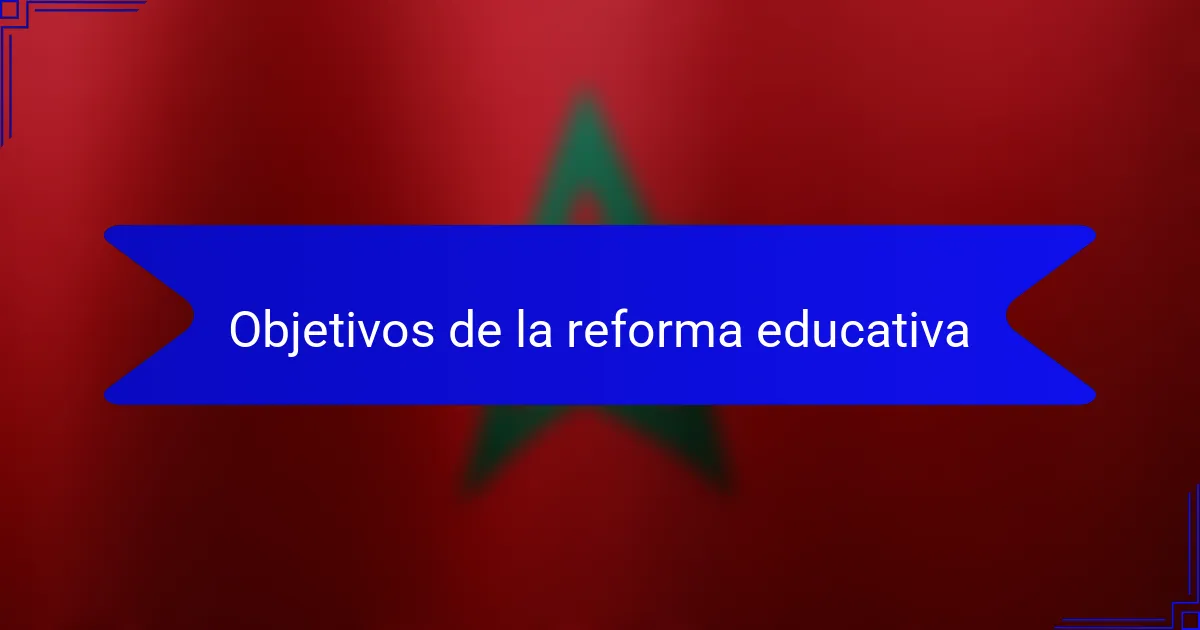 Objetivos de la reforma educativa