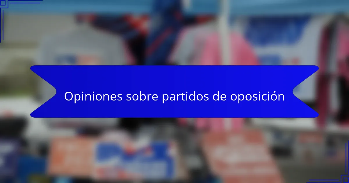 Opiniones sobre partidos de oposición