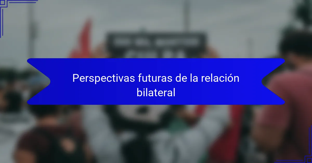 Perspectivas futuras de la relación bilateral