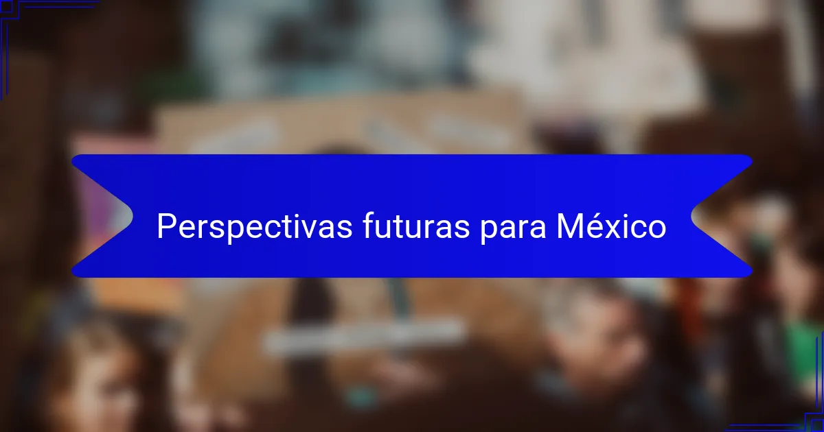 Perspectivas futuras para México