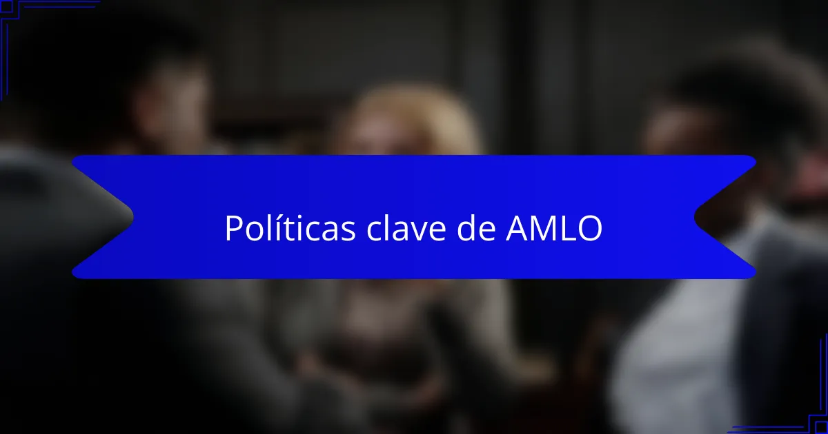 Políticas clave de AMLO