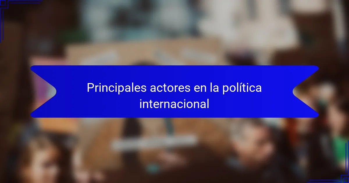 Principales actores en la política internacional