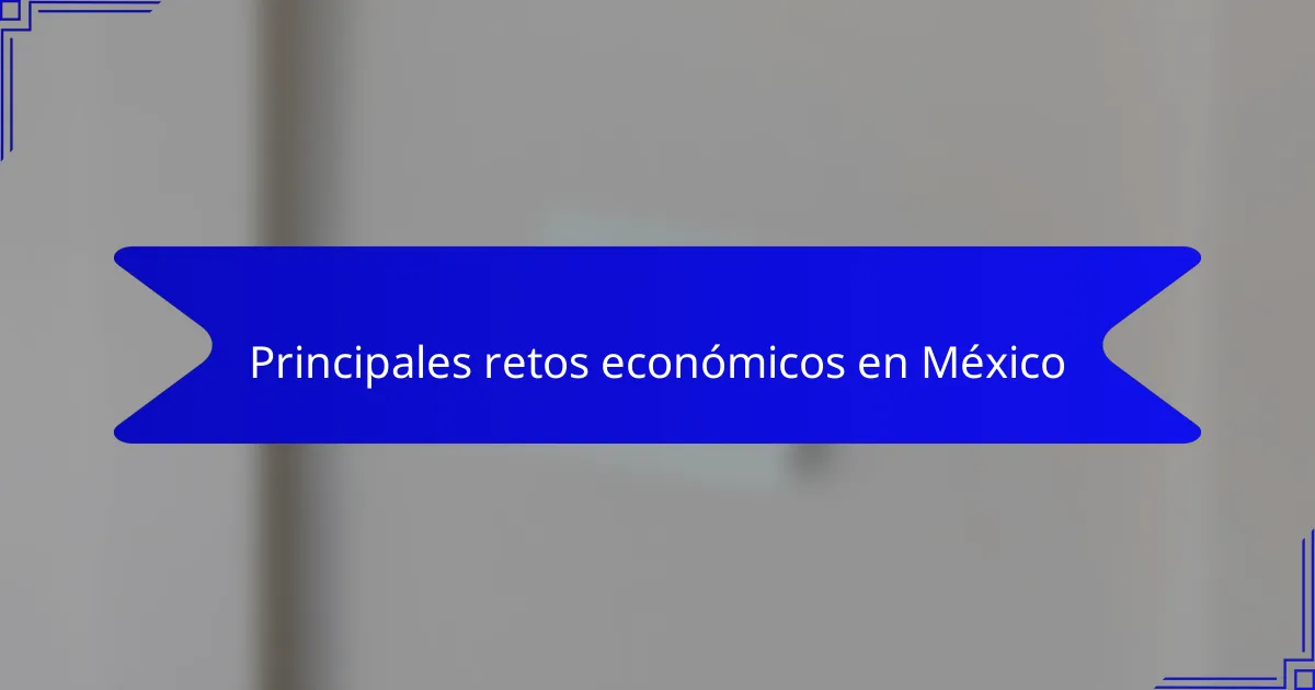 Principales retos económicos en México