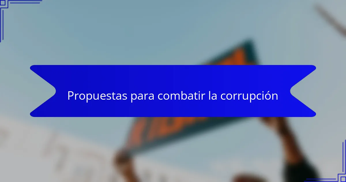 Propuestas para combatir la corrupción