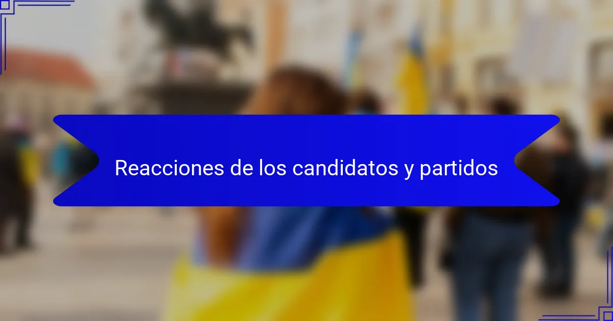 Reacciones de los candidatos y partidos