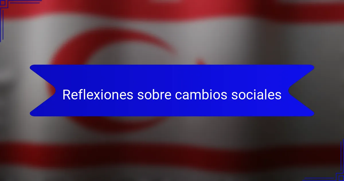 Reflexiones sobre cambios sociales