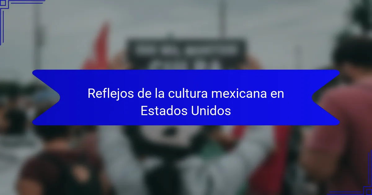 Reflejos de la cultura mexicana en Estados Unidos