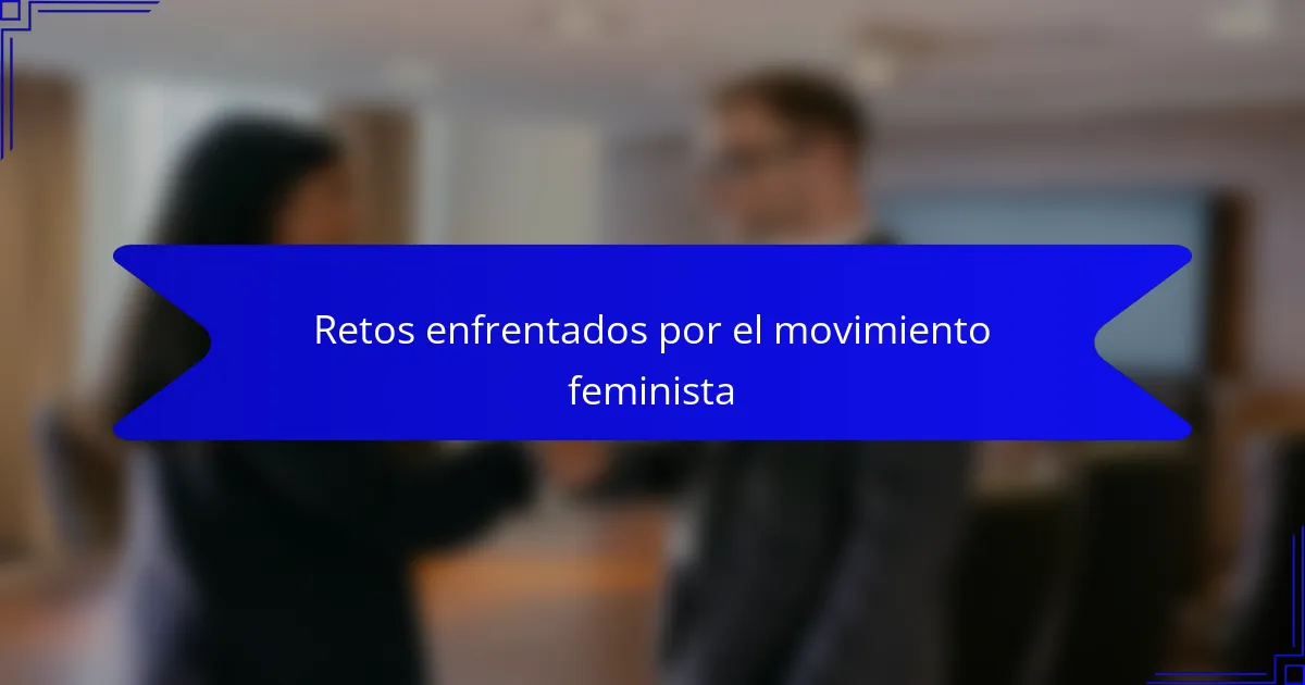 Retos enfrentados por el movimiento feminista
